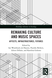 Remaking Culture and Music Spaces : Affects, Infrastructures, Futures