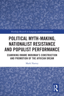 Political Myth-making, Nationalist Resistance and Populist Performance : Examining Kwame Nkrumah's Construction and Promotion of the African Dream