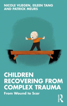 Children Recovering from Complex Trauma : From Wound to Scar