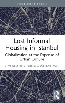 Lost Informal Housing in Istanbul : Globalization at the Expense of Urban Culture