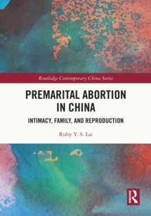 Premarital Abortion in China : Intimacy, Family and Reproduction