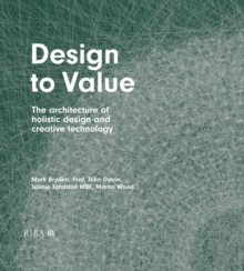 Design to Value : The architecture of holistic design and creative technology