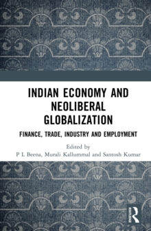 Indian Economy and Neoliberal Globalization : Finance, Trade, Industry and Employment