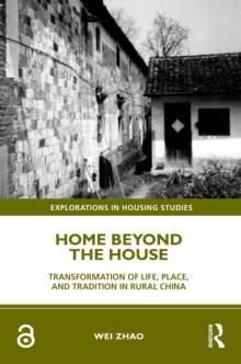 Home Beyond the House : Transformation of Life, Place, and Tradition in Rural China