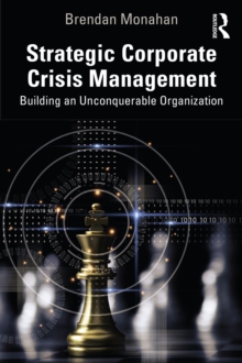 Strategic Corporate Crisis Management : Building an Unconquerable Organization