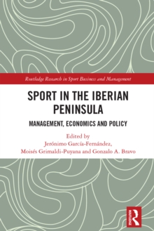 Sport in the Iberian Peninsula : Management, Economics and Policy