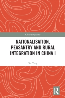 Nationalisation, Peasantry and Rural Integration in China I