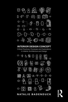 Interior Design Concept : Critical Practices, Processes and Explorations in Interior Architecture and Design