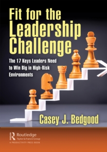 Fit for the Leadership Challenge : The 17 Keys Leaders Need to Win Big in High-Risk Environments