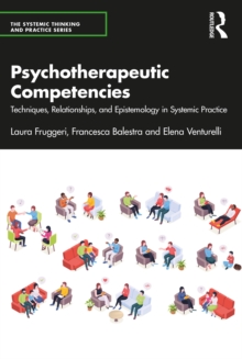 Psychotherapeutic Competencies : Techniques, Relationships, and Epistemology in Systemic Practice