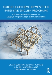 Curriculum Development for Intensive English Programs : A Contextualized Framework for Language Program Design and Implementation