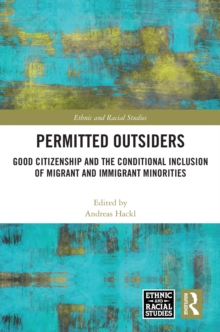 Permitted Outsiders : Good Citizenship and the Conditional Inclusion of Migrant and Immigrant Minorities