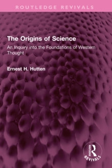 The Origins of Science : An Inquiry into the Foundations of Western Thought