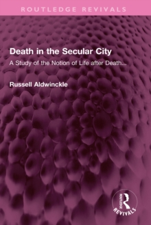 Death in the Secular City : A Study of the Notion of Life after Death...