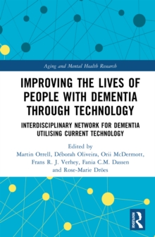 Improving the Lives of People with Dementia through Technology : Interdisciplinary Network for Dementia Utilising Current Technology