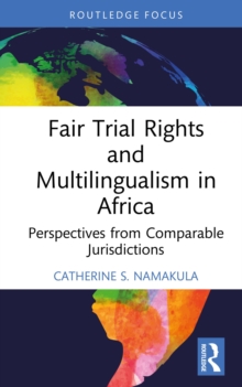 Fair Trial Rights and Multilingualism in Africa : Perspectives from Comparable Jurisdictions