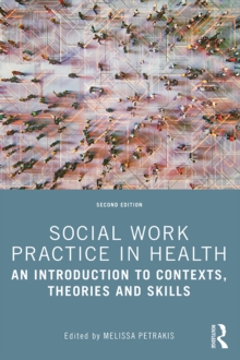 Social Work Practice in Health : An Introduction to Contexts, Theories and Skills