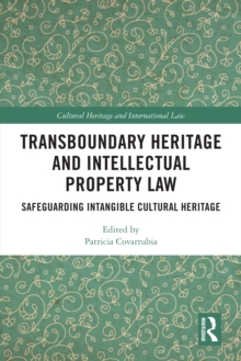 Transboundary Heritage and Intellectual Property Law : Safeguarding Intangible Cultural Heritage