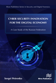 Cyber Security Innovation for the Digital Economy : A Case Study of the Russian Federation