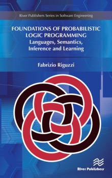 Foundations of Probabilistic Logic Programming : Languages, Semantics, Inference and Learning