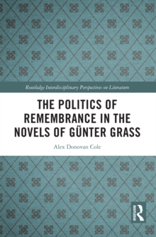 The Politics of Remembrance in the Novels of Gunter Grass