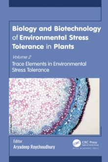 Biology and Biotechnology of Environmental Stress Tolerance in Plants : Volume 2: Trace Elements in Environmental Stress Tolerance