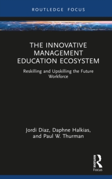 The Innovative Management Education Ecosystem : Reskilling and Upskilling the Future Workforce