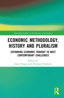 Economic Methodology, History and Pluralism : Expanding Economic Thought to Meet Contemporary Challenges