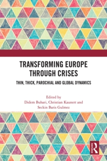 Transforming Europe Through Crises : Thin, Thick, Parochial and Global Dynamics