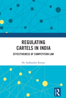 Regulating Cartels in India : Effectiveness of Competition Law