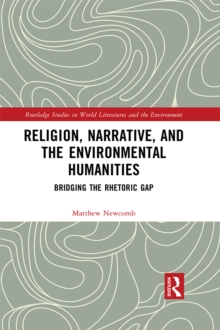 Religion, Narrative, and the Environmental Humanities : Bridging the Rhetoric Gap