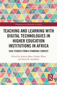 Teaching and Learning with Digital Technologies in Higher Education Institutions in Africa : Case Studies from a Pandemic Context