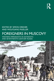 Foreigners in Muscovy : Western Immigrants in Sixteenth- and Seventeenth-Century Russia