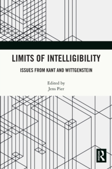 Limits of Intelligibility : Issues from Kant and Wittgenstein