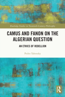 Camus and Fanon on the Algerian Question : An Ethics of Rebellion