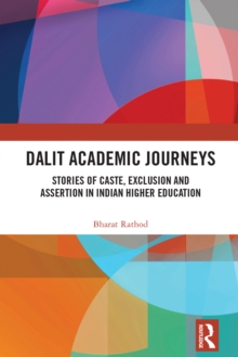 Dalit Academic Journeys : Stories of Caste, Exclusion and Assertion in Indian Higher Education