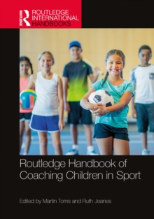 Routledge Handbook of Coaching Children in Sport