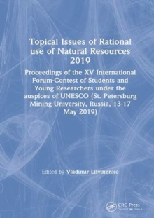 Topical Issues of Rational use of Natural Resources 2019 : Proceedings of the XV International Forum-Contest of Students and Young Researchers under the auspices of UNESCO (St. Petersburg Mining Unive