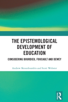 The Epistemological Development of Education : Considering Bourdieu, Foucault and Dewey