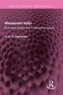 Renascent India : From Ram Mohan Roy to Mohandas Gandhi