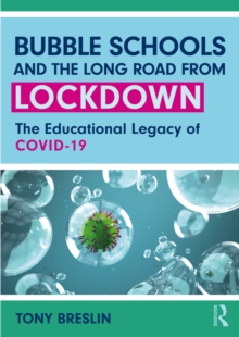 Bubble Schools and the Long Road from Lockdown : The Educational Legacy of COVID-19