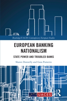 European Banking Nationalism : State Power and Troubled Banks