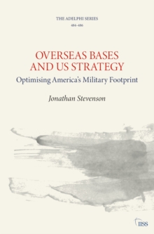 Overseas Bases and US Strategy : Optimising Americas Military Footprint