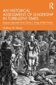 An Historical Assessment of Leadership in Turbulent Times : Lessons Learned from Clovis I, King of the Franks