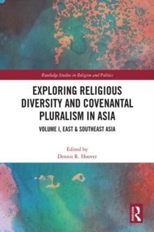 Exploring Religious Diversity and Covenantal Pluralism in Asia : Volume I, East & Southeast Asia