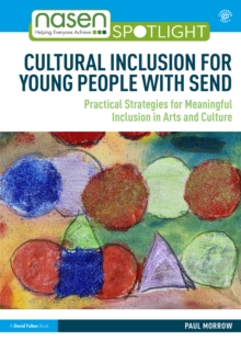 Cultural Inclusion for Young People with SEND : Practical Strategies for Meaningful Inclusion in Arts and Culture