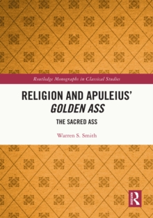 Religion and Apuleius' Golden Ass : The Sacred Ass