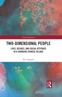 Two-Dimensional People : Lives, Desires, and Social Attitudes in a Changing Chinese Village