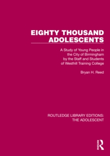 Eighty Thousand Adolescents : A Study of Young People in the City of Birmingham by the Staff and Students of Westhill Training College