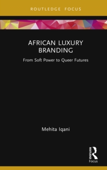 African Luxury Branding : From Soft Power to Queer Futures